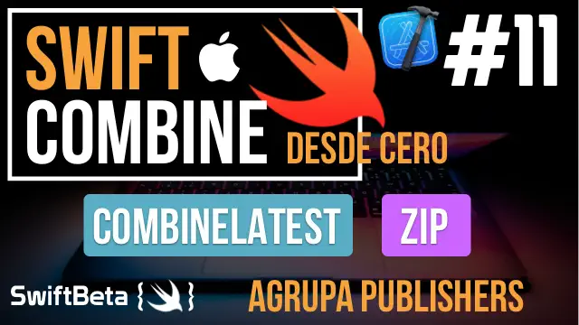 Agrupa varios Publishers en 1 usando CombineLatest y Zip de Combine